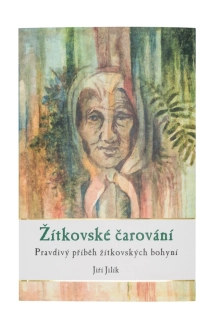 Žítkovské čarování: Pravdivý příběh žítkovských bohyní